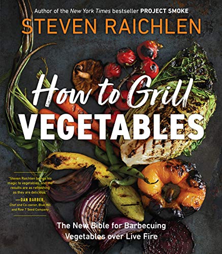 Steven Raichlen How To Grill Vegetables The New Bible For Barbecuing Vegetables Over Live 