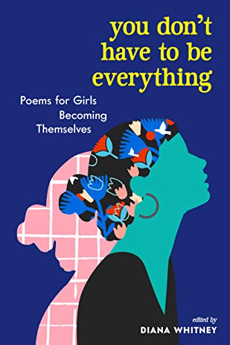 Diana Whitney/You Don't Have to Be Everything@ Poems for Girls Becoming Themselves