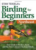 Stan Tekiela Stan Tekiela's Birding For Beginners Northeast Your Guide To Feeders Food And The M 