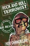 Reid Chancellor Rock And Roll Terrorist The Graphic Life Of Shock Rocker Gg Allin 