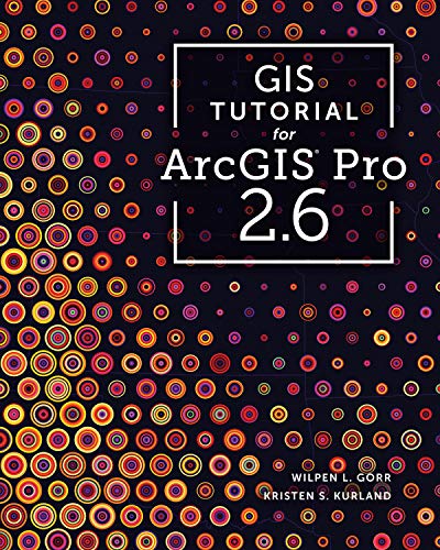 Wilpen L. Gorr Gis Tutorial For Arcgis Pro 2.6 0003 Edition; 