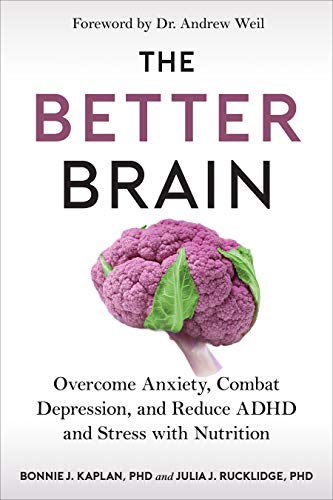 Bonnie J. Kaplan The Better Brain Overcome Anxiety Combat Depression And Reduce A 
