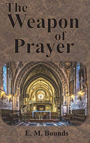 Edward M. Bounds The Weapon Of Prayer 