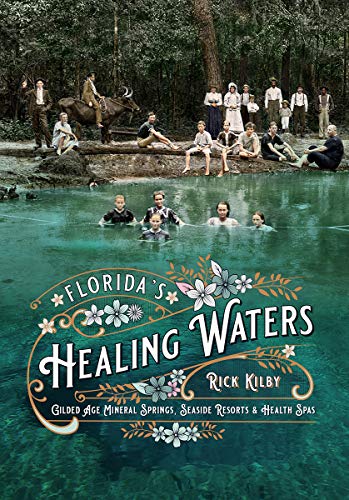 Rick Kilby/Florida's Healing Waters@ Gilded Age Mineral Springs, Seaside Resorts, and