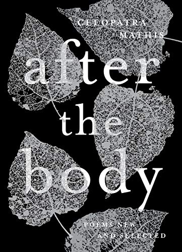 Cleopatra Mathis/After the Body@ New & Selected Poems