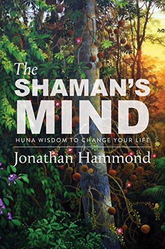 Jonathan Hammond The Shaman's Mind Huna Wisdom To Change Your Life 