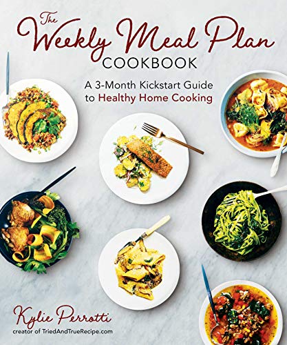 Kylie Perrotti The Weekly Meal Plan Cookbook A 3 Month Kickstart Guide To Healthy Home Cooking 