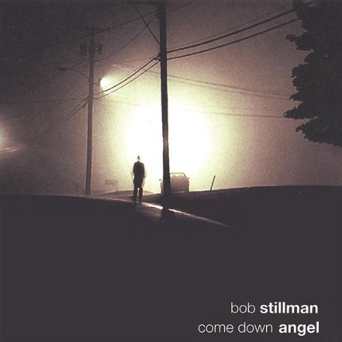 Bob Stillman Come Down Angel 