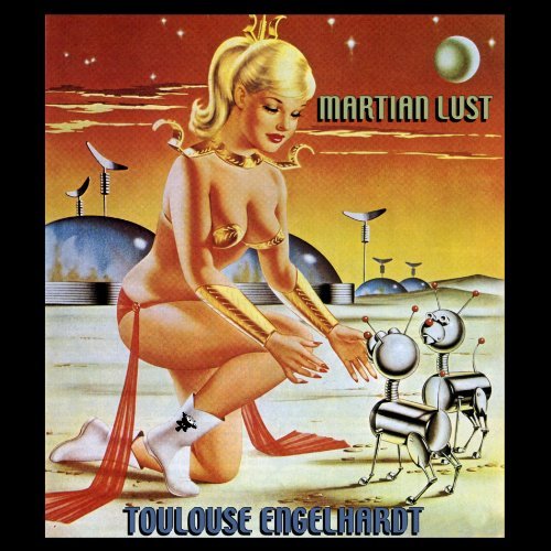 Toulouse Engelhardt/Martian Lust