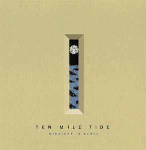 Ten Mile Tide/Midnight Is Early