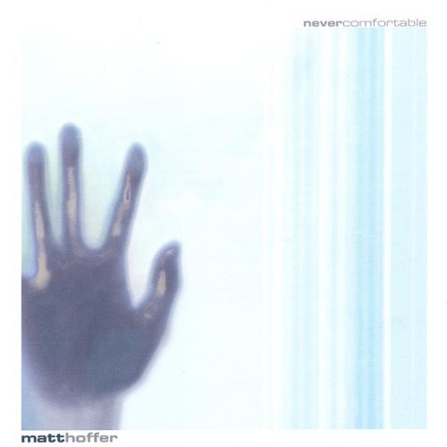 Matt Hoffer/Never Comfortable