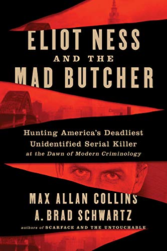 Max Allan Collins/Eliot Ness and the Mad Butcher@ Hunting America's Deadliest Unidentified Serial K