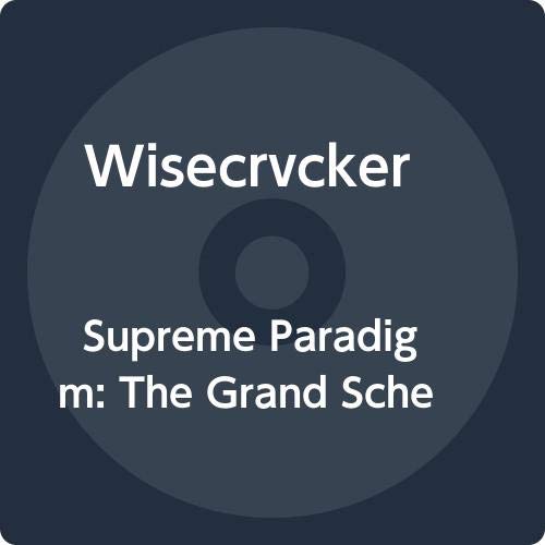 WISECRVCKER/Supreme Paradigm: The Grand Scheme