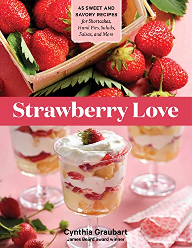 Cynthia Graubart Strawberry Love 45 Sweet And Savory Recipes For Shortcakes Hand 