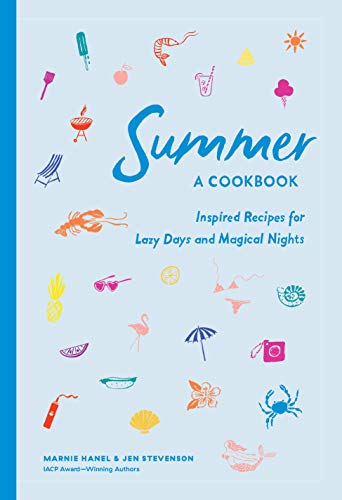 Marnie Hanel Summer A Cookbook Inspired Recipes For Lazy Days And Ma 