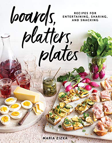 Maria Zizka Boards Platters Plates Recipes For Entertaining Sharing And Snacking 