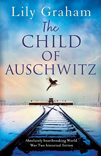 Lily Graham/The Child of Auschwitz@ Absolutely heartbreaking World War 2 historical f