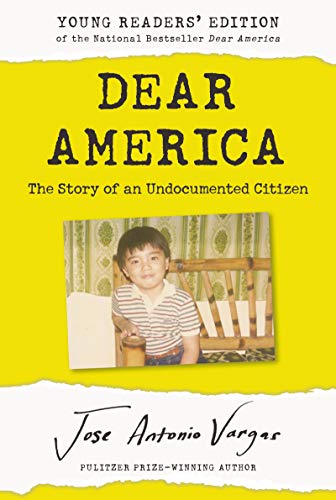 Jose Antonio Vargas/Dear America@ Young Readers' Edition: The Story of an Undocumen