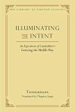 Thupten Jinpa Langri Illuminating The Intent An Exposition Of Candrakirti's Entering The Middl 