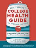 Jill Henry The Greatest College Health Guide You Never Knew Y How To Manage Food Booze Stress Sex Sleep An 