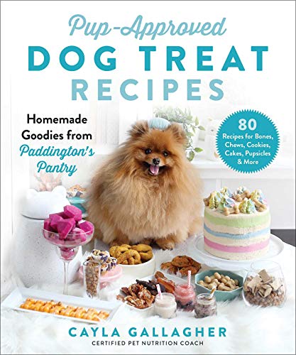Cayla Gallagher Pup Approved Dog Treat Recipes 80 Homemade Goodies From Paddington's Pantry 