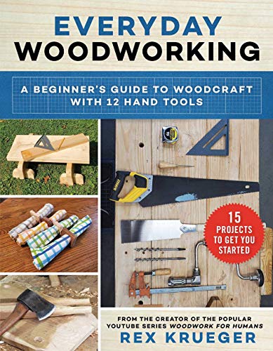 Rex Krueger Everyday Woodworking A Beginner's Guide To Woodcraft With 12 Hand Tool 