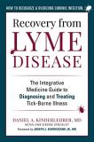 Daniel A. Kinderlehrer Recovery From Lyme Disease The Integrative Medicine Guide To Diagnosing And 