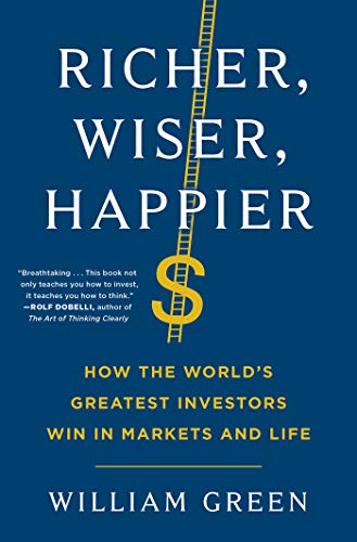 William Green/Richer, Wiser, Happier@How the World's Greatest Investors Win in Markets