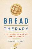 Pauline Beaumont Bread Therapy The Mindful Art Of Baking Bread 