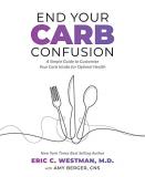 Eric Westman End Your Carb Confusion A Simple Guide To Customize Your Carb Intake For 