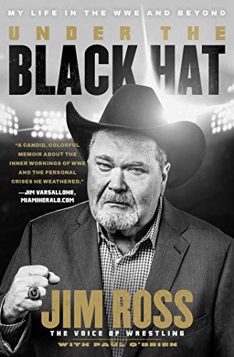 Jim Ross Under The Black Hat My Life In The Wwe And Beyond 