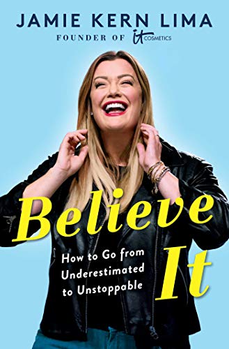 Jamie Kern Lima/Believe It@ How to Go from Underestimated to Unstoppable