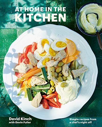 David Kinch At Home In The Kitchen Simple Recipes From A Chef's Night Off [a Cookboo 