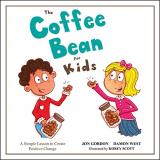 Jon Gordon The Coffee Bean For Kids A Simple Lesson To Create Positive Change 