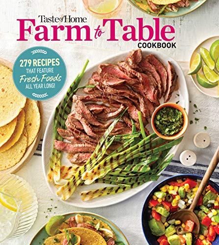 Taste Of Home Taste Of Home Farm To Table Cookbook 279 Recipes That Make The Most Of The Season's Fr 