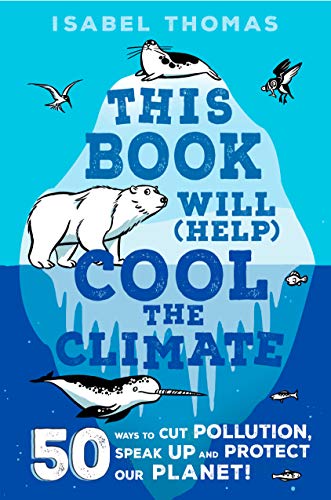 Isabel Thomas/This Book Will (Help) Cool the Climate@50 Ways to Cut Pollution and Protect Our Planet!