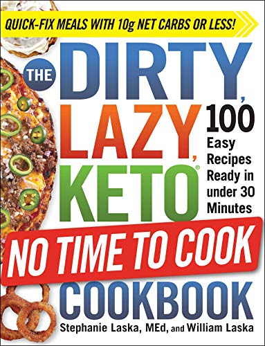 Stephanie Laska The Dirty Lazy Keto No Time To Cook Cookbook 100 Easy Recipes Ready In Under 30 Minutes 