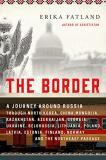 Erika Fatland The Border A Journey Around Russia Through North Korea Chin 