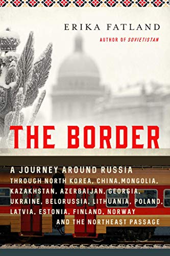 Erika Fatland The Border A Journey Around Russia Through North Korea Chin 