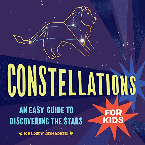 Kelsey Johnson/Constellations for Kids@ An Easy Guide to Discovering the Stars