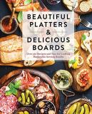 The Coastal Kitchen Beautiful Platters And Delicious Boards Over 150 Recipes And Tips For Crafting Memorable 