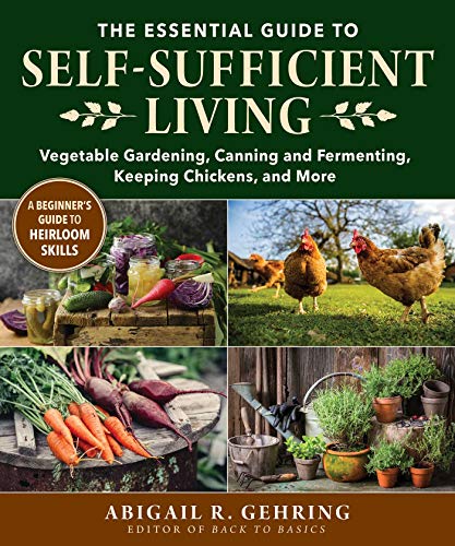 Abigail Gehring The Essential Guide To Self Sufficient Living Vegetable Gardening Canning And Fermenting Keep 