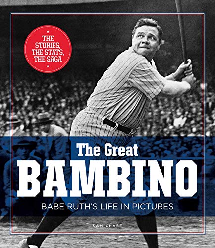 Sam Chase The Great Bambino Babe Ruth's Life In Pictures 