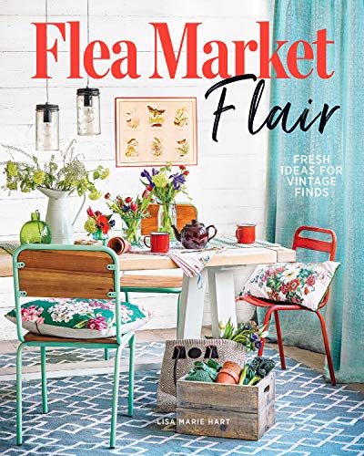 Lisa Marie Hart Flea Market Flair Fresh Ideas For Vintage Finds 
