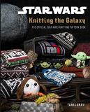 Tanis Gray Star Wars Knitting The Galaxy The Official Star Wars Knitt 