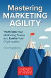 Andrea Fryrear Mastering Marketing Agility Transform Your Marketing Teams And Evolve Your Or 