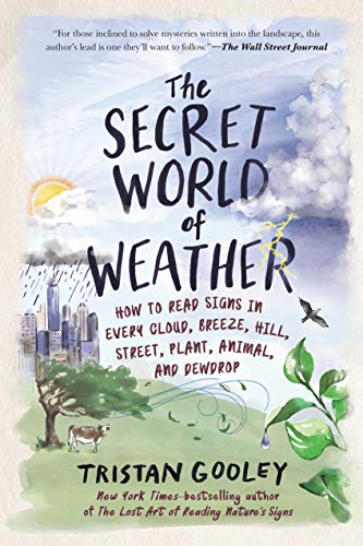 Tristan Gooley/The Secret World of Weather@ How to Read Signs in Every Cloud, Breeze, Hill, S