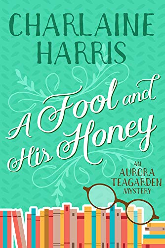 Charlaine Harris/A Fool and His Honey@ An Aurora Teagarden Mystery