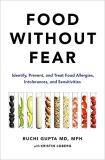 Ruchi Gupta Food Without Fear Identify Prevent And Treat Food Allergies Into 
