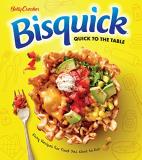 Betty Crocker Betty Crocker Bisquick Quick To The Table Easy Recipes For Food You Want To Eat 